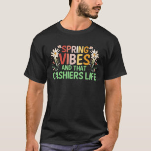 Spring Vibes en dat CASHIERS leven T-shirt