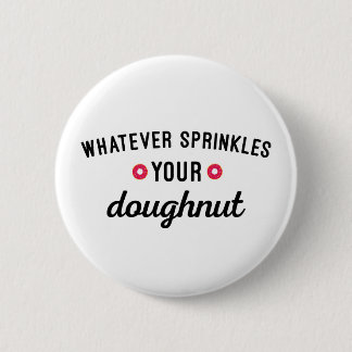 Sprinkle Your Doughnut Funny Quote Ronde Button 5,7 Cm