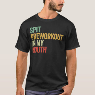 Spuug Preworkout In Mijn Mond Grappig Gym Retro Ca T-shirt
