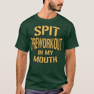 Spuug preworkout in mijn mond look tekst t-shirt