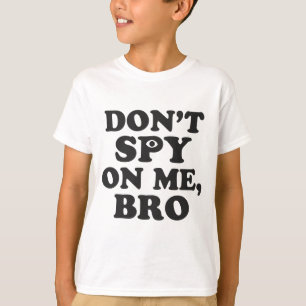 Spy niet op me, Bro (met oog) T-shirt