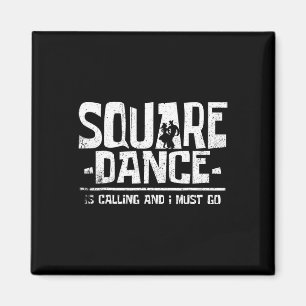 Square Dancing Is Calling And I Must Magneet