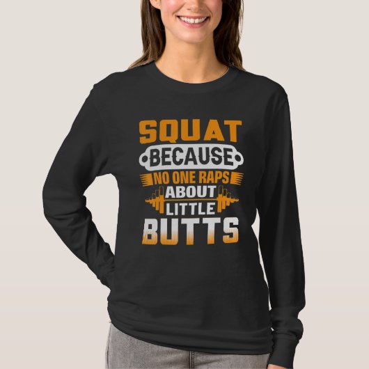 Squat Because No One Raps About Little Butts - Wei T-shirt (Voorkant)