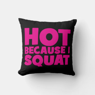 Squat - Hot Omdat ik Squat, Vrouwen Grappige Worko Kussen