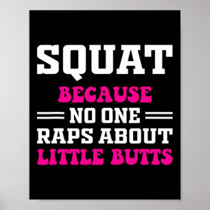 Squat omdat niemand Rap heeft over kleine Butts gr Poster