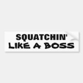 Squatchin als een boss bumpersticker (Voorkant)