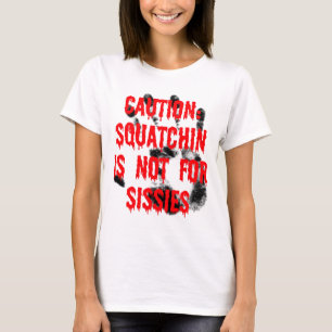 Squatchin is niet voor Sissies T-shirt