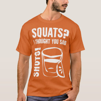 Squats die ik dacht dat je schoten zei t-shirt