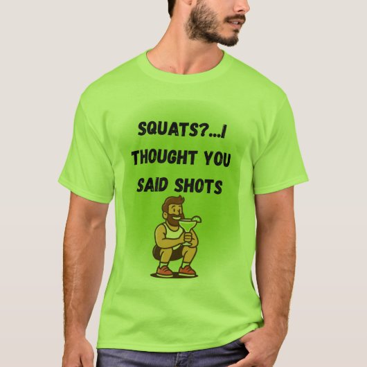 Squats? Ik dacht dat je shots zei - Grappig Gym T- T-shirt (Voorkant)