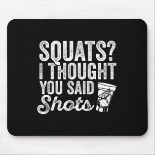Squats, ik dacht dat je zei, Drink een grappige sp Muismat