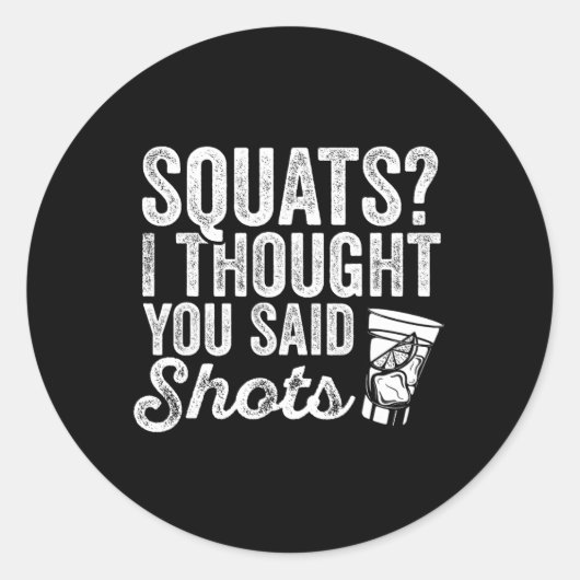 Squats, ik dacht dat je zei, Drink een grappige sp Ronde Sticker (Voorkant)