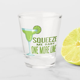Squeeze Me Baby One More Lime | Tequila Shot Glas