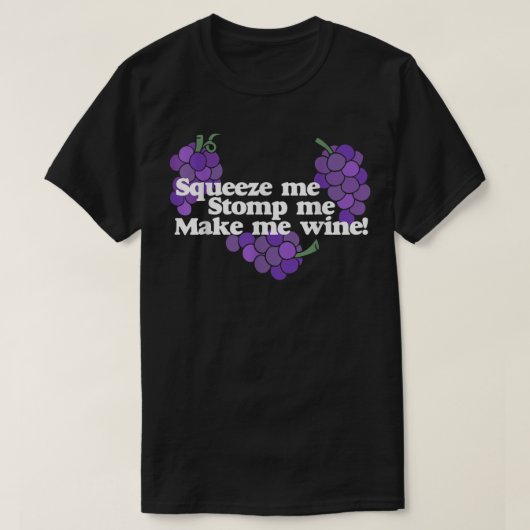 Squeeze me Stomp me Make me Vin t-shirt vin boisso (Design devant)