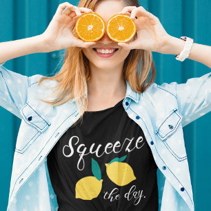 Squeeze The Day T-Shirt
