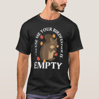 Squirrel And Birds Excuse Me Your Birdfeeder Is Em T-shirt