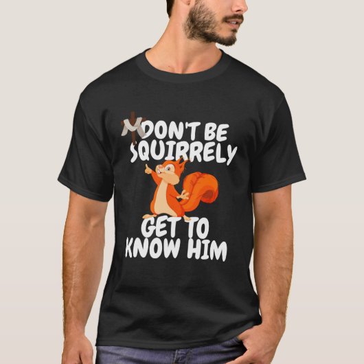 Squirrel Don't Be SQUIRRELY Get To Know Him Jesus T-shirt (Voorkant)
