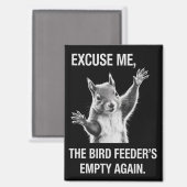 Squirrel Excuse Me, Bird Feeder's Empty Again  Magneet (Voorkant / Achterkant)