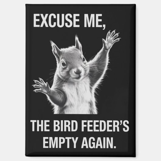 Squirrel Excuse Me, Bird Feeder's Empty Again  Magneet (Voorkant)
