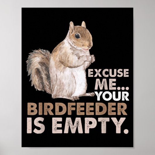 Squirrel Excuse Me Your Birdfeeder Is Empty  Poster (Voorkant)