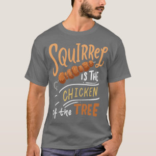 Squirrel is The Chicken Of The Tree T-shirt