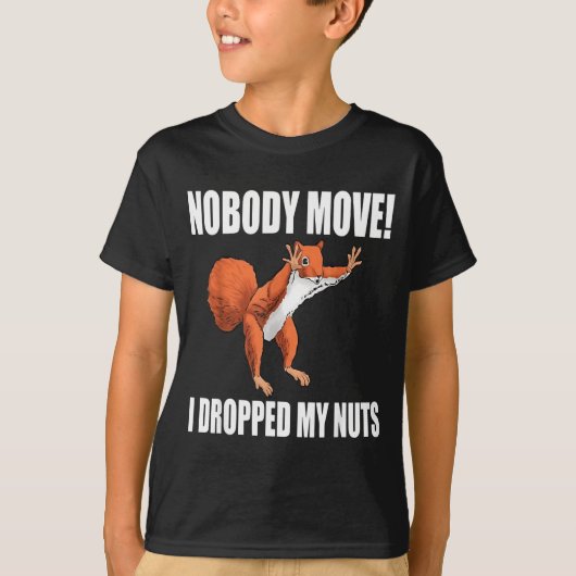 Squirrel Nobody Move I Dropped My Nuts  T-shirt (Voorkant)
