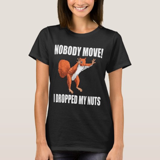Squirrel Nobody Move I Dropped My Nuts  T-shirt (Voorkant)