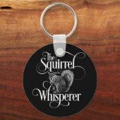 Squirrel Whisperer - grappige eekhoorn Sleutelhanger (Voorkant)