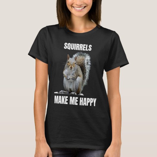 Squirrels make me happy Squirrel loving T-shirt (Voorkant)