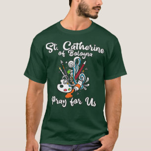 St Catherine of Bologna Patron Saint of Artists T-shirt