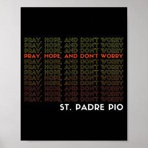 St. Padre O Bid Gebed Hoop En Maak Je Niet Zorgen Poster