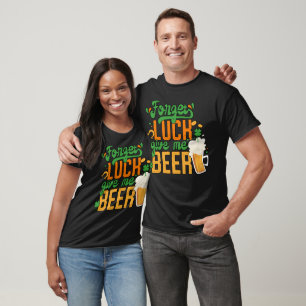 St. Patrick Day - Vergeet geluk Geef me bier T-shirt