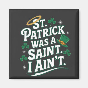 St. Patrick was een heilige, ik ben niet grappig Magneet