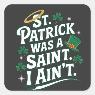 St. Patrick was een heilige, ik ben niet grappig Vierkante Sticker