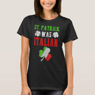 St Patrick was Italiaans St Patrick S Day Funny 2 T-shirt