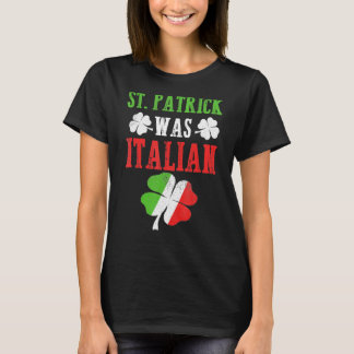 St Patrick was Italiaans St Patrick S Day Funny T-shirt