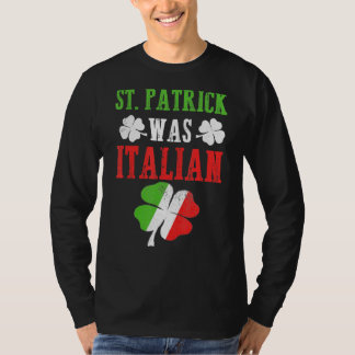 St Patrick was Italiaans St Patrick S Day Funny T-shirt