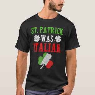 St Patrick was Italiaans St Patrick S Day Funny T-shirt