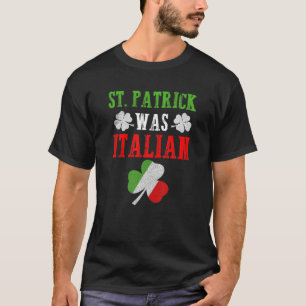 St. Patrick was Italiaans St. Patrick's Day Funny T-shirt