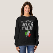 St Patrick Was Italian St Patrick's Day Funny Gift Trui (Voorkant volledig)