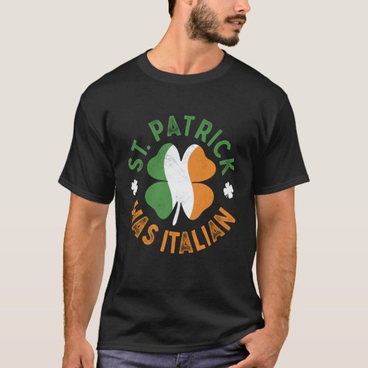 St Patrick Was Italian St Patrick's Day T-shirt (Voorkant)