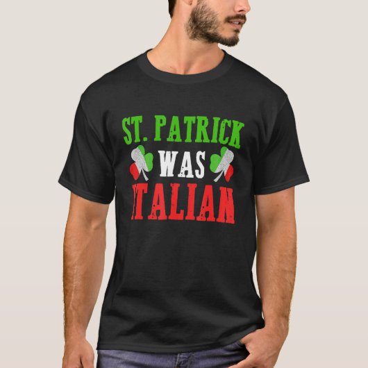 St Patrick Was Italian St Patrick's Day T-shirt (Voorkant)