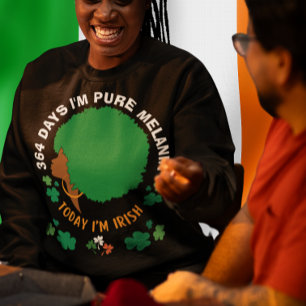 St Patricks 364 dagen Ik ben MELANIN Vandaag ben i Trui