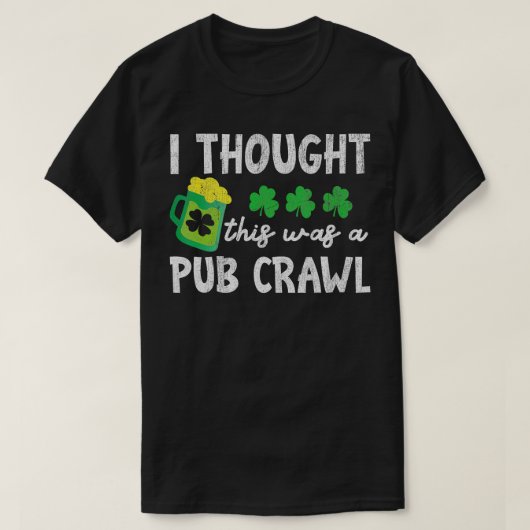 St Patricks Day 5K Ik dacht dat dit een pub grappi T-shirt (Design voorkant)