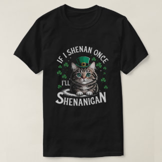 St Patricks Day als ik eenmaal Shenanigan kat zal  T-shirt