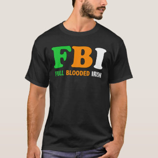 St.Patrick's Day FBI Full Blooded Irish T-shirt