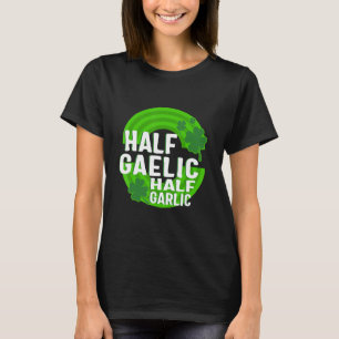 St. Patrick's Day Half Gaelic Half Knoflook Iers I T-shirt