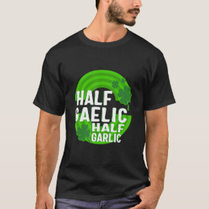 St Patricks Day Half Gaelic Half Knoflook Iers Ita T-shirt