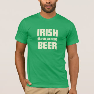 St. Patrick's Day - Ik wou dat je bier was T-shirt