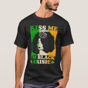 St Patricks Day Kiss I'm Black Irish Melanin Ir T-shirt