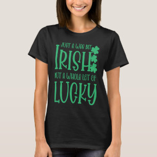 St Patrick's Day No a Wee Bit Irish Lucky T-shirt